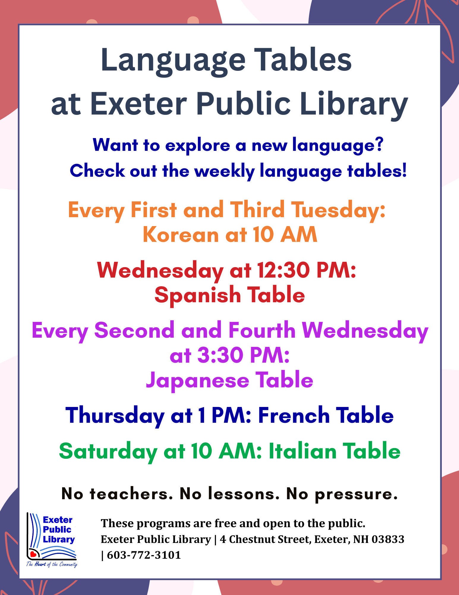 Language Tables- Korean first and third Tuesday, Spanish Wednesdays at 12:30, Japanese Every 2nd and 4th Wednesday at 3:30 PM, French Thursdays at 1 PM and Italian Saturdays at 10 AM.