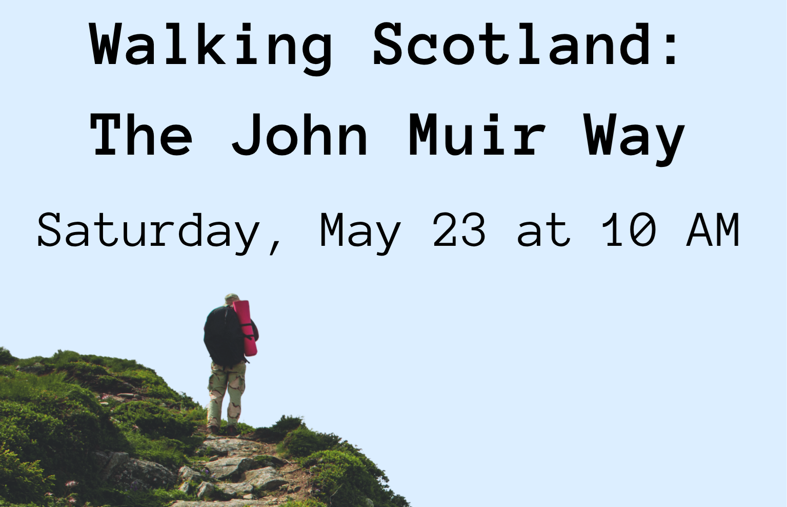 Walking Scotland: The John Muir Way on Saturday, May 23 at 10 AM.