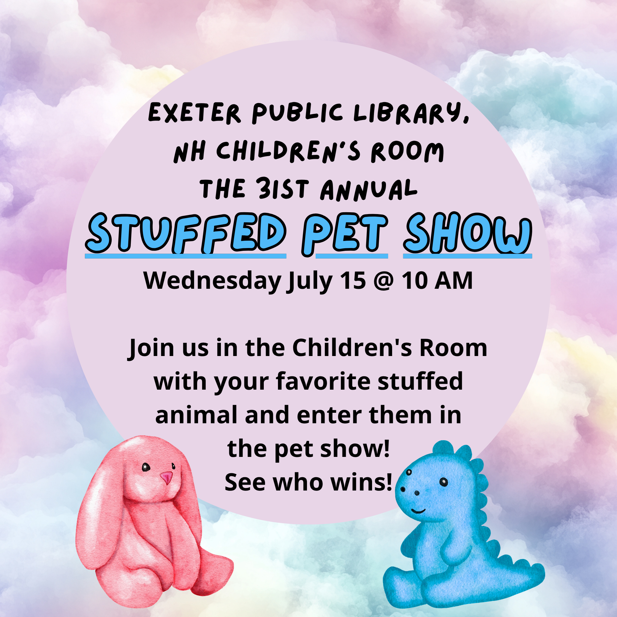 Stuffed Pet Show on Wednesday, July 15 at 10 AM. Join us in the Children's Room with your favorite stuffed animal and enter them in the pet show! See who wins!
