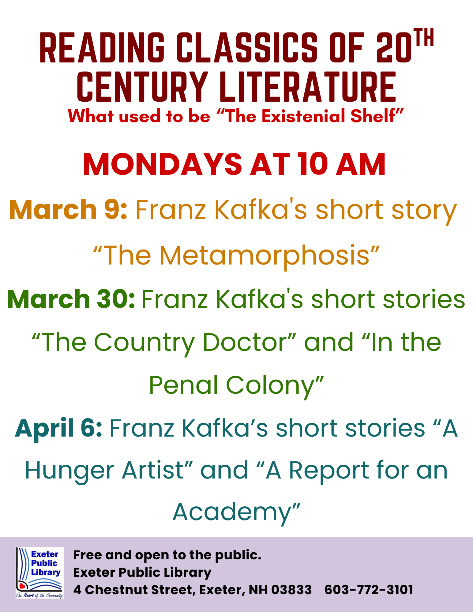 Reading Classics of 20th Cent. Literature Book Group; meetings on Mondays at 10 AM: March 9 - Kafka's "The Metamorphosis," March 30: Kafka's "The Country Doctor" and "In the Penal Colony," and April 6: Kafka's "A Hunger Artist" and "A Report for an Academy."