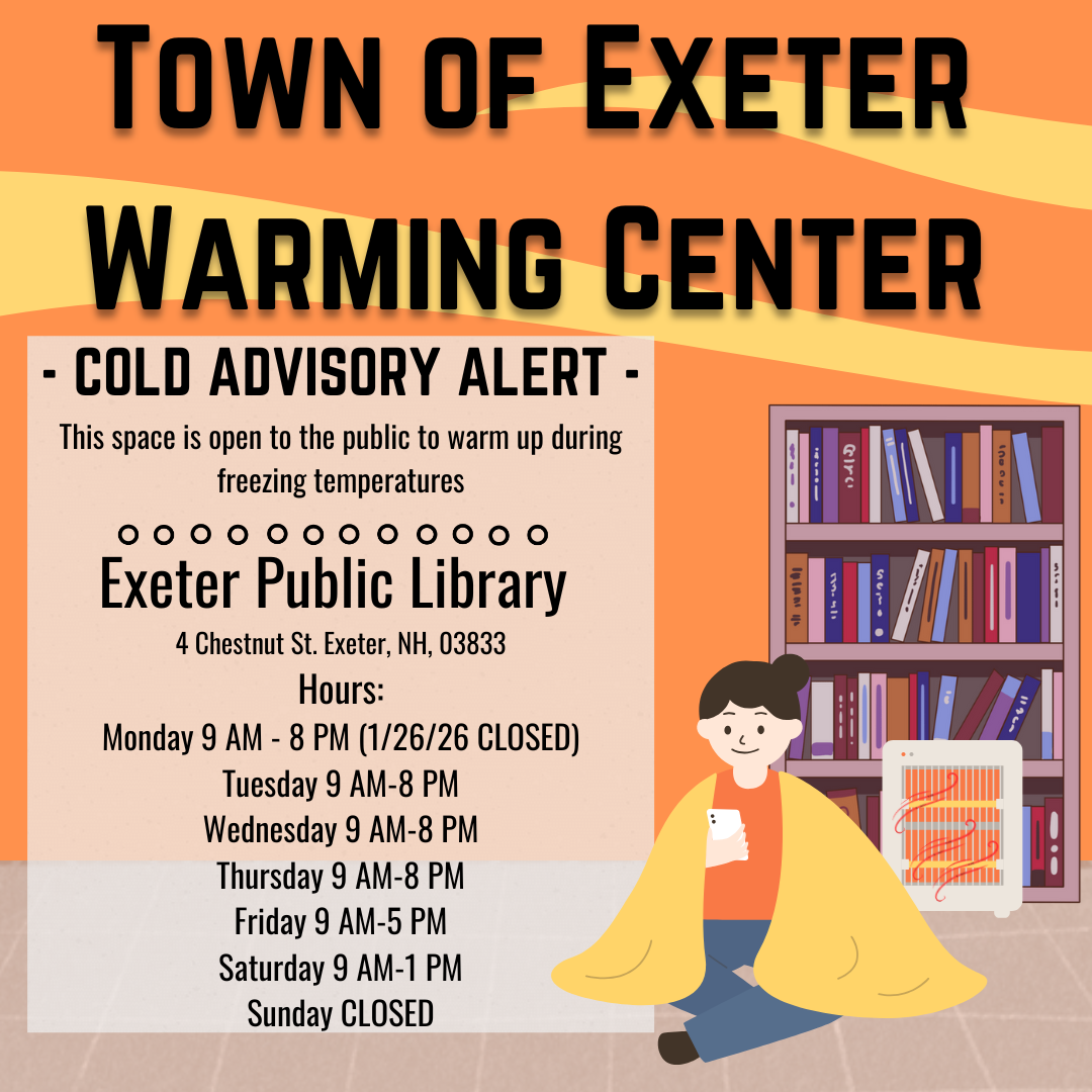 Town of Exeter Warming Center: Cold Advisory Alert. Exeter Public Library at 4 Chestnut Street is open to the public to warm up during freezing temperatures. Hours: Monday, January 26: CLOSED; Tuesday - Thursday: 9 AM - 8 PM. Friday: 9 AM to 8 PM. Saturday: 9 AM - 1 PM. Sunday: CLOSED.