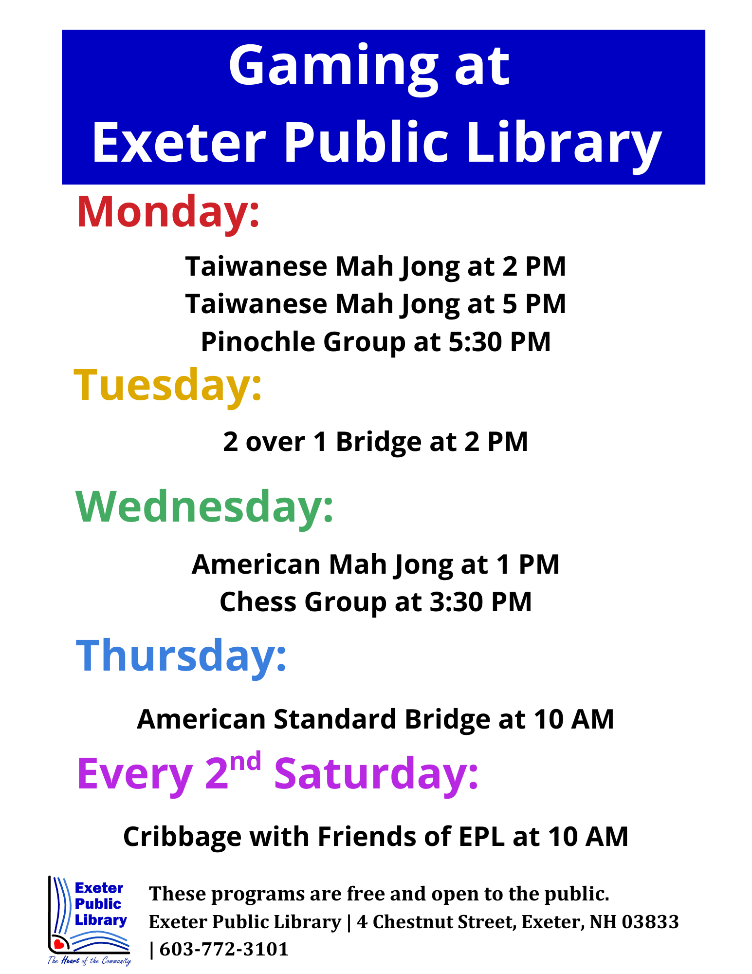 Gaming- Mondays Taiwanese Mah Jong at 2 and 5 PM and Pinochle at 5:30 PM. Tuesdays 2 over 1 Bridge at 2 PM. Wednesdays American Mah Jongg at 1 PM and Chess at 3:30PM. Thursdays American Standard Bridge at 10 AM. Second Saturday of the month is Cribbage at 10 AM