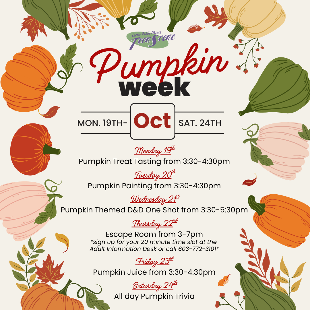 Pumpkin Week: Monday, October 19 - Saturday, October 24. Monday: Pumpkin Treats at 3:30 PM. Tuesday: Pumpkin Painting at 3:30 PM. Wednesday: Pumpkin-Themed D&D from 3:30 - 5:30 PM. Thursday: Escape Room 3 - 7 PM. Sign up for a 20-minute slot. Friday: Pumpkin Juice at 3:30 PM. Saturday: All Day Pumpkin Trivia.