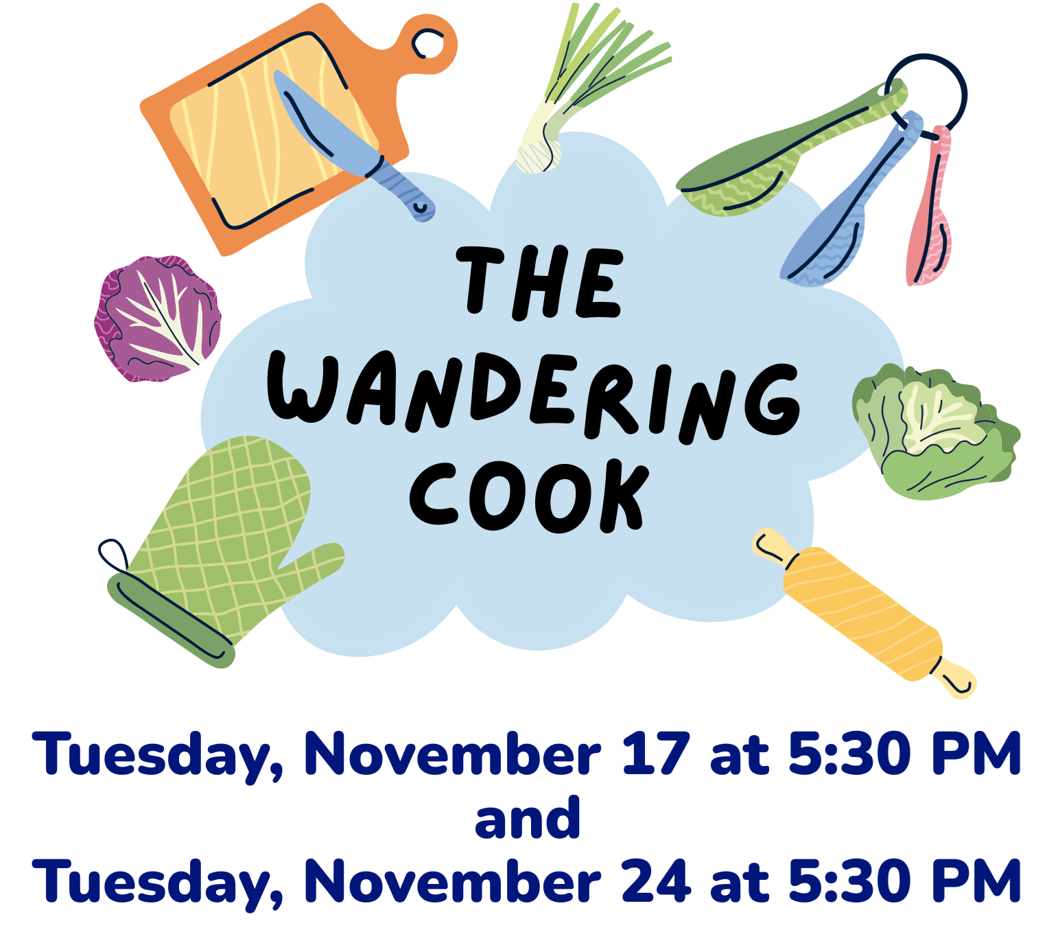 The Wandering Cook will meet on Tuesday, November 17 and Tuesday, November 24 at 5:30 PM.