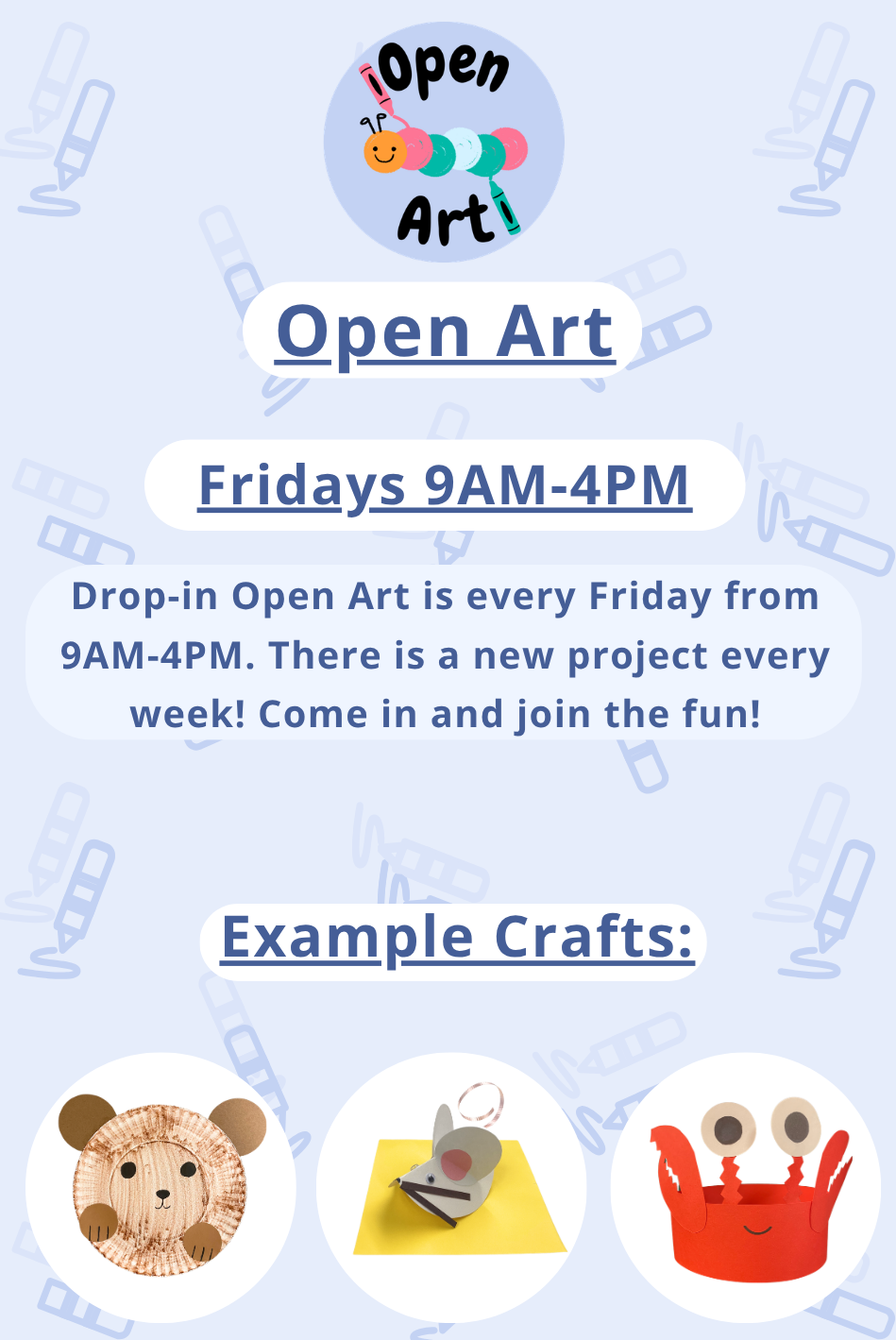 Children's Open Art on Fridays from 9 AM - 4 PM. There is a new project every week! Come in and join the fun!