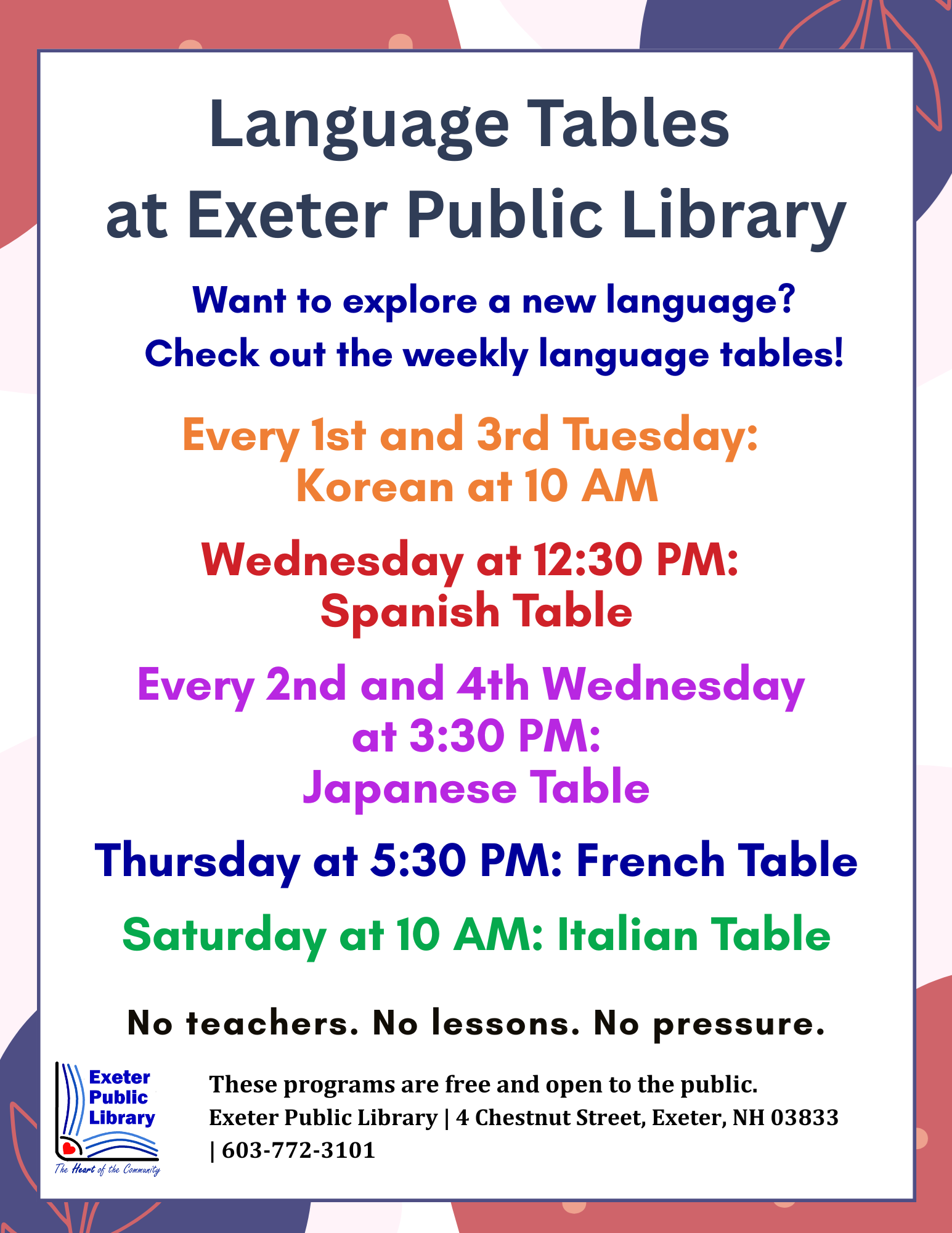 Language Tables: Korean first and third Tuesday, Spanish Wednesdays at 12:30, Japanese Every 2nd and 4th Wednesday at 3:30 PM, French Thursdays at 5:30 PM and Italian Saturdays at 10 AM.