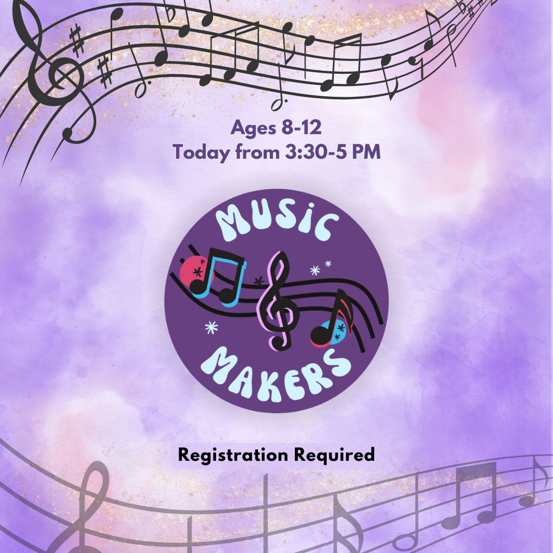 Music Makers (Ages 8-12) meets on the fourth Monday of the month from 3:30 - 5 PM.