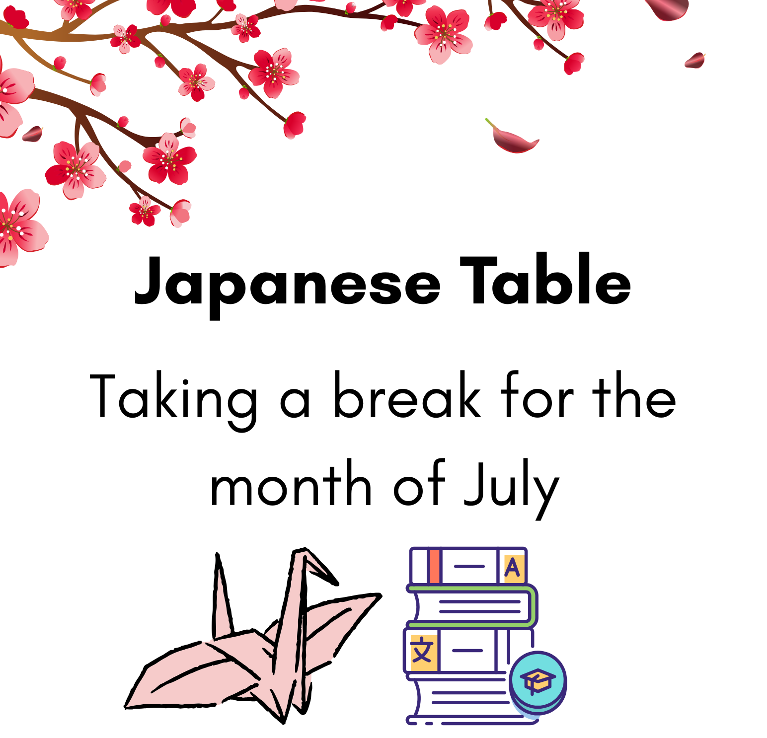 Japanese Table will be taking a break for the month of July.