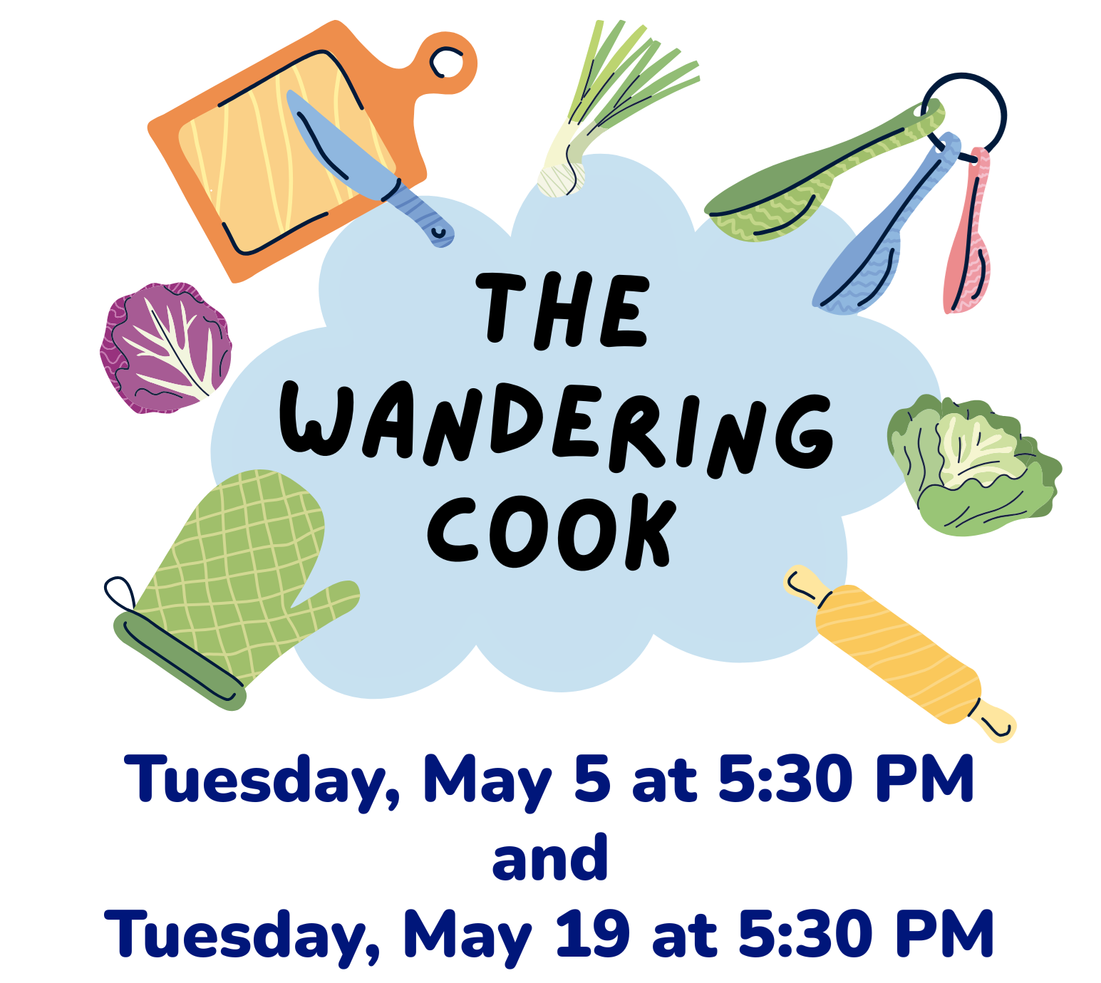 The Wandering Cook will meet on Tuesday, May 5 and Tuesday, May 19 at 5:30 PM.