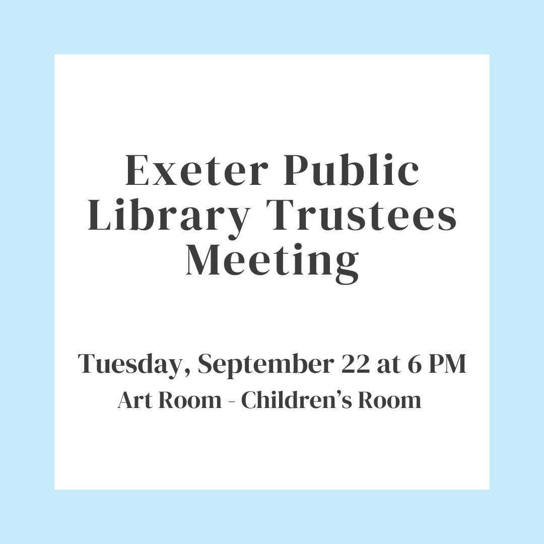 Exeter Public Library Trustees Meeting on Tuesday, September 22 at 6 PM in the Art Room of the Children's Room.