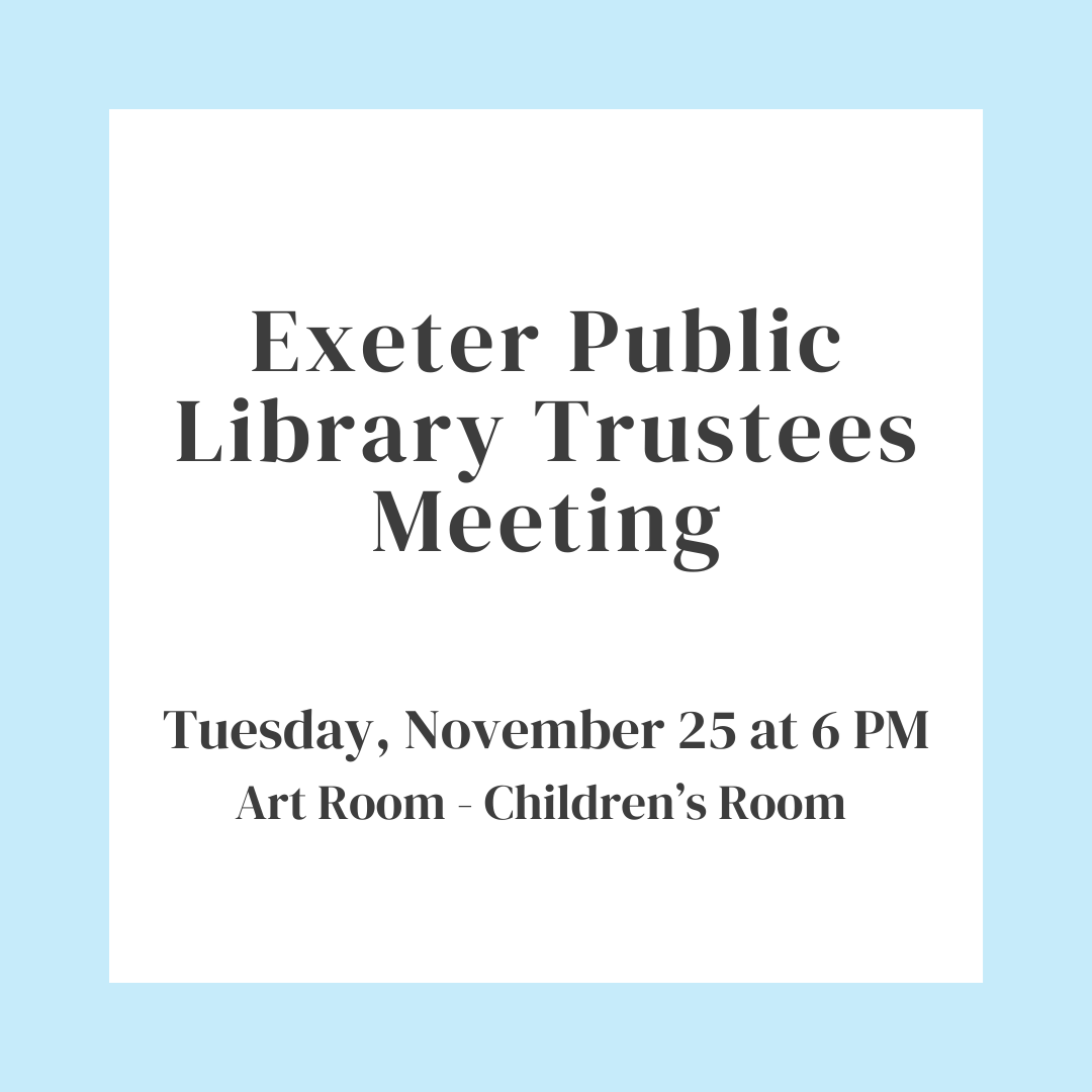 Exeter Public Library Trustees Meeting on Tuesday, November 25 at 6 PM in the Art Room of the Children's Room.