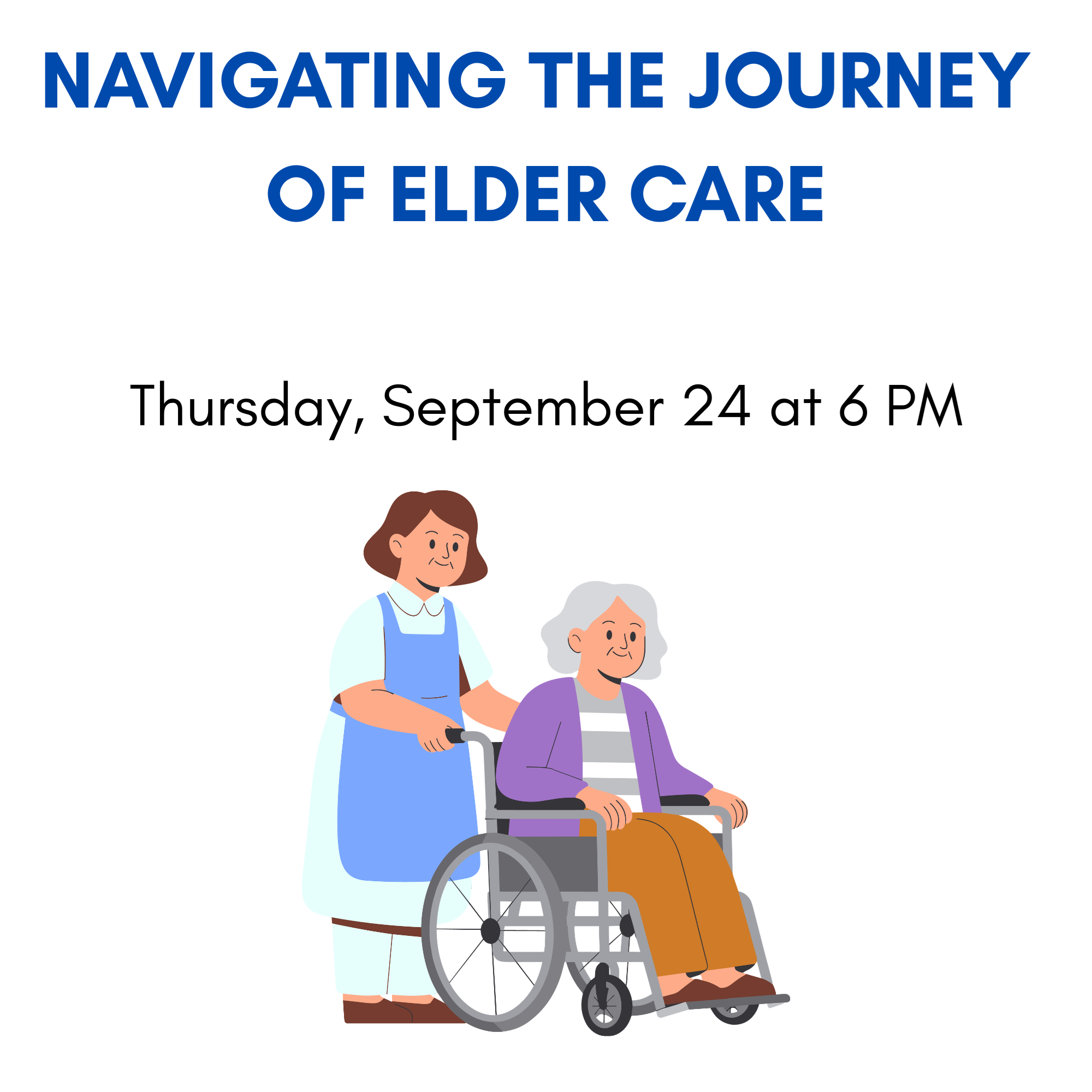 Navigating the Journey of Elder Care. Thursday, September 24 at 6 PM