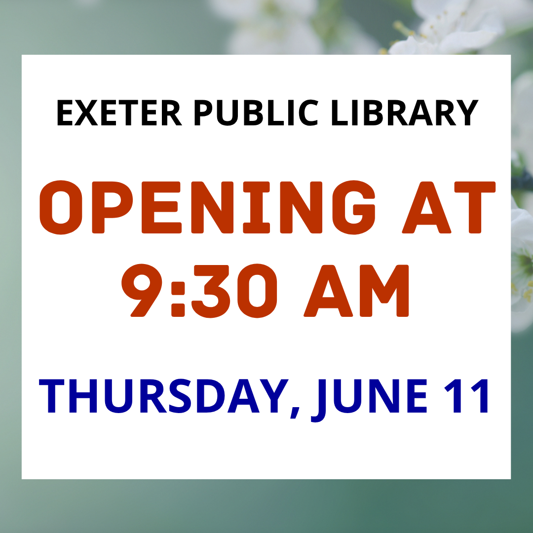Exeter Public Library will be opening at 9:30 AM on Thursday, June 11.