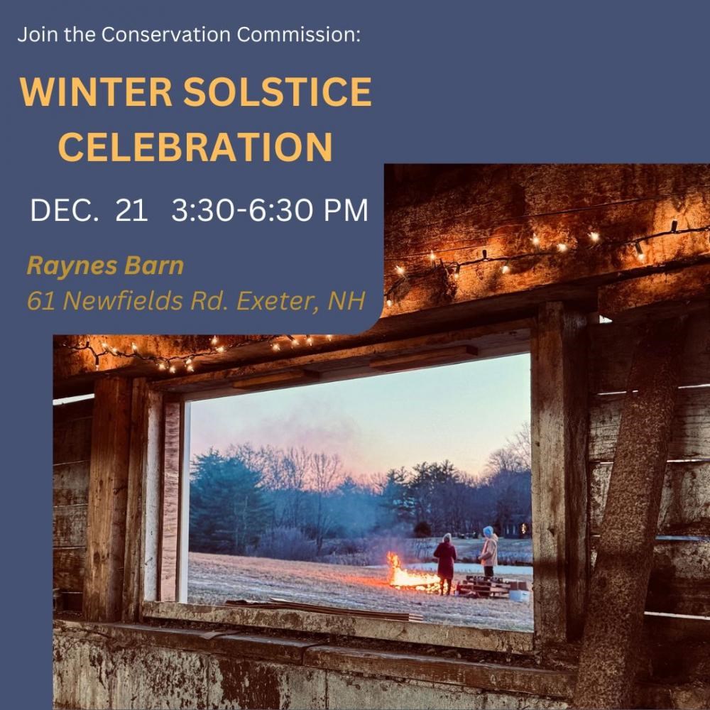 Winter Solstice Celebration with the Conservation Commission on Sunday, December 21 from 3:30 - 6:30 PM at Raynes Barn at 61 Newfields Road, Exeter, NH.