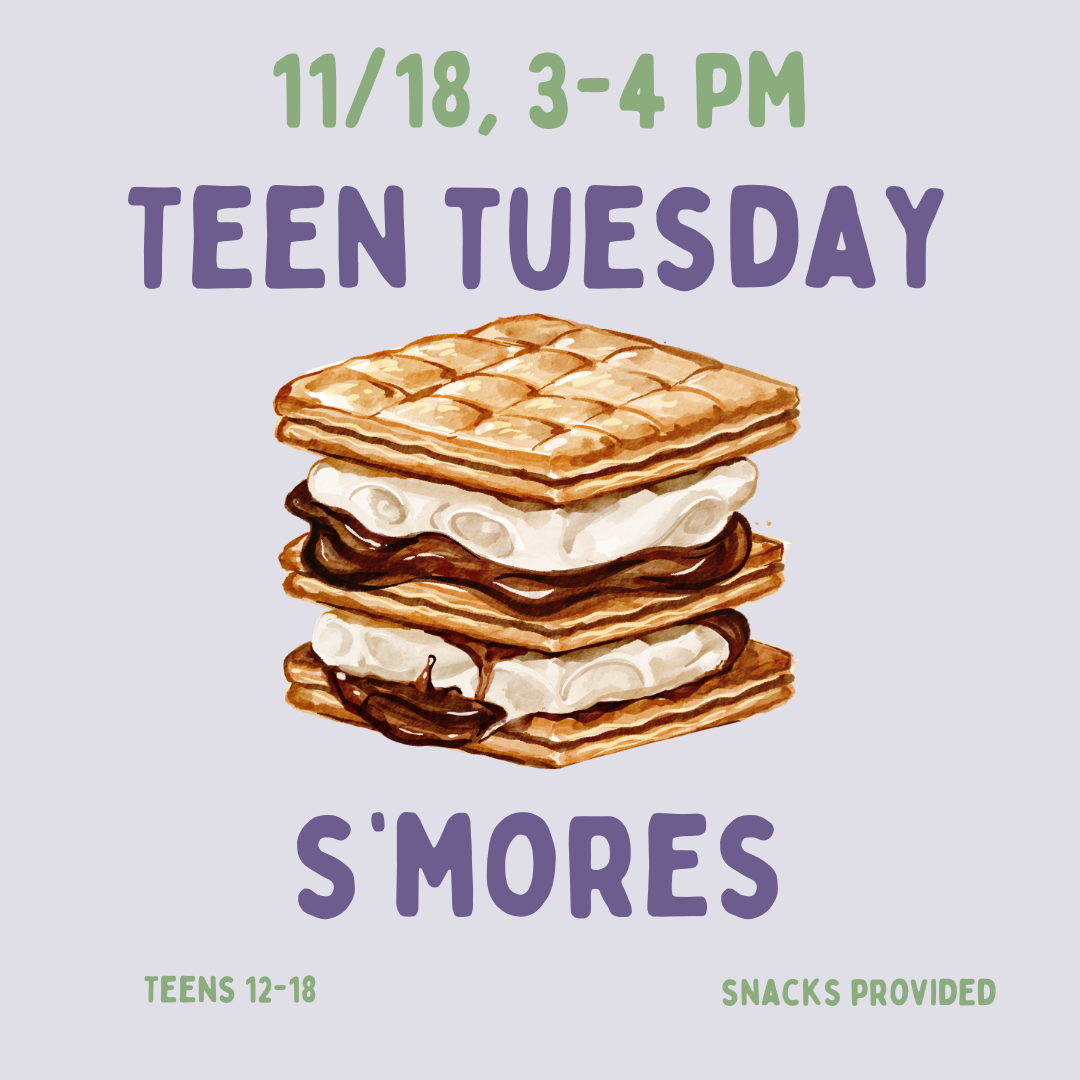 Teen Tuesday: S'mores on Tuesday, November 18 at 3 PM.