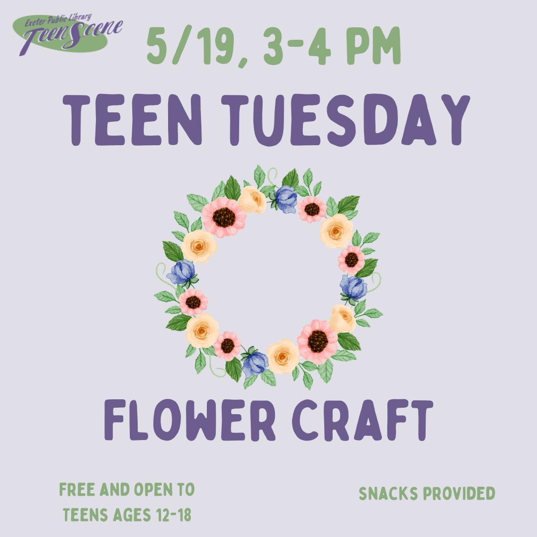 Teen Tuesday: Flower Craft on May 19 from 3 - 4 PM.