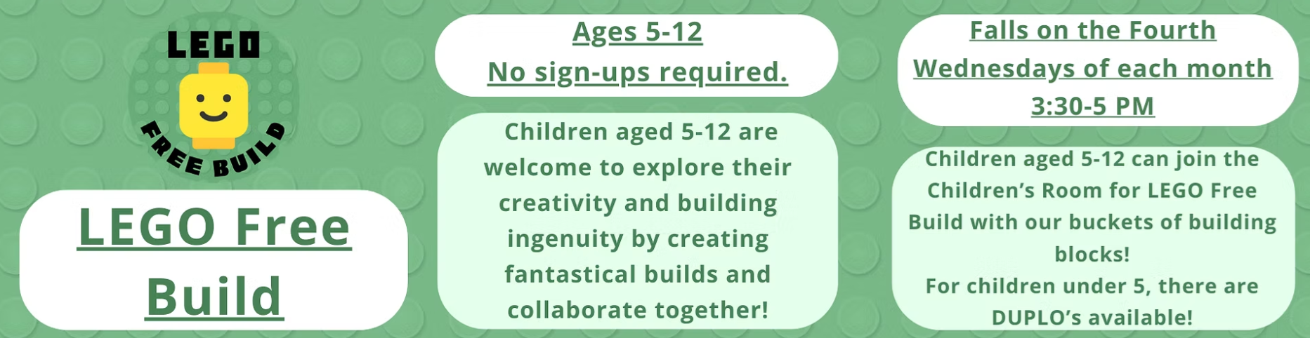 LEGO Free Build: Ages 5-12 meet on the fourth Wednesday of each month at 3:30 PM.
