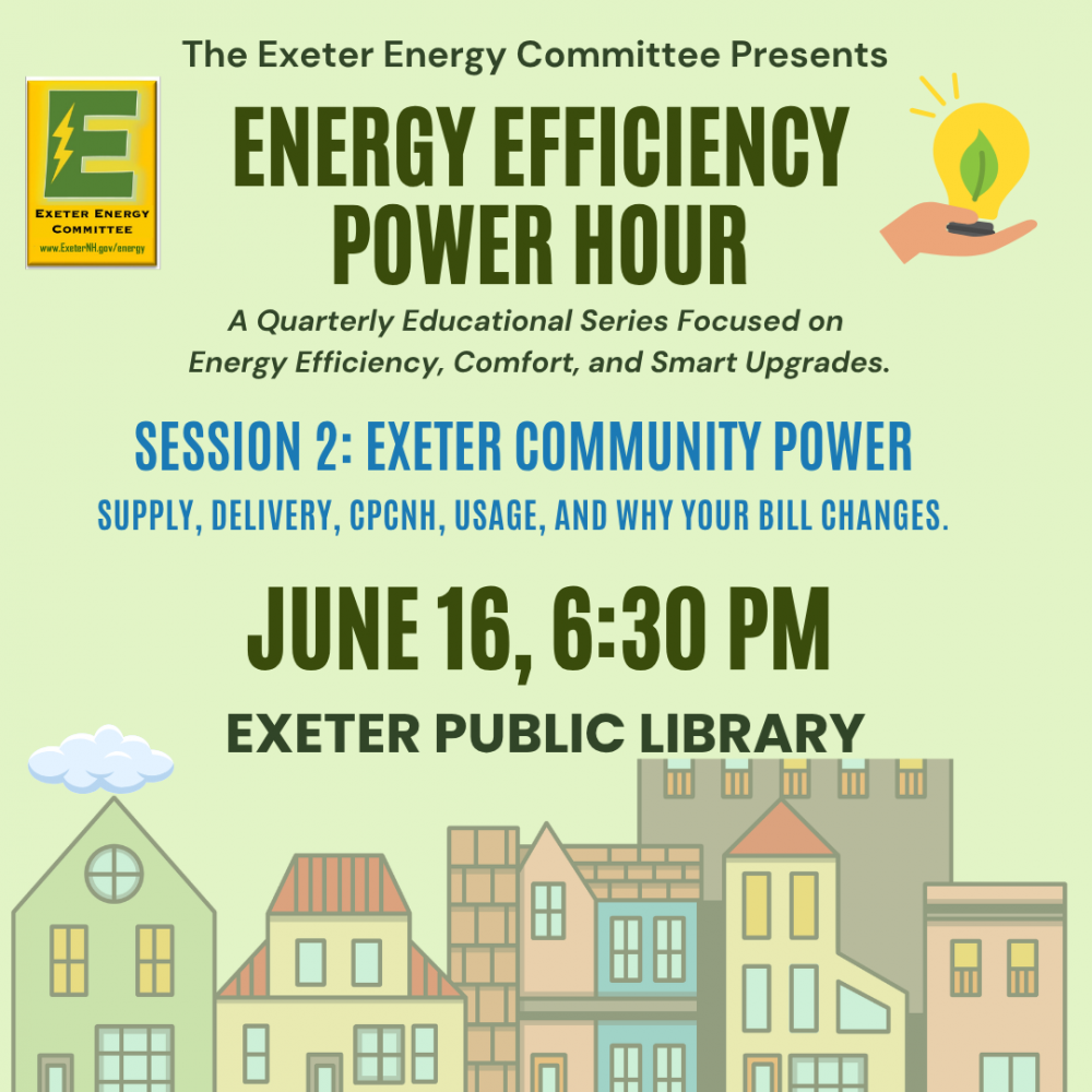 Exeter Energy Committee Presents: Energy Efficiency Power Hour at the library on Tuesday, June 16 at 6:30 PM.