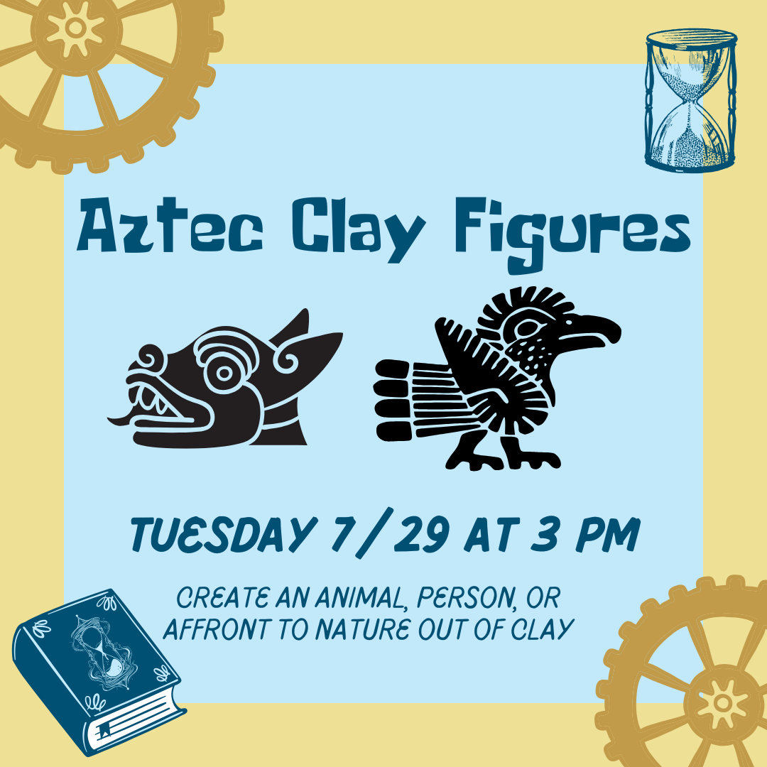 Teen Tuesdays: Aztec Clay Figures on Tuesday, July 29 at 3 PM.