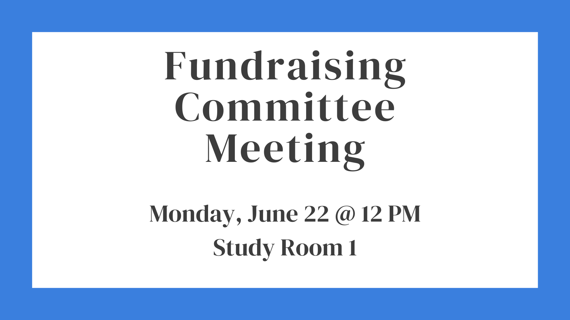 Fundraising Committee Meeting on Monday, June 22 at 12 PM in Study Room 1.