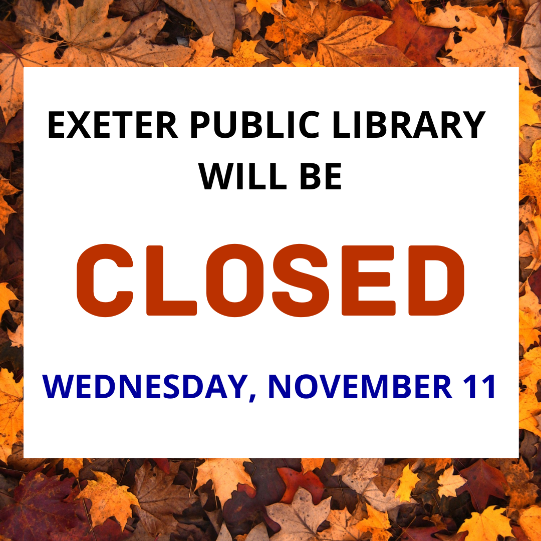 Exeter Public Library will be closed on Wednesday, November 11.