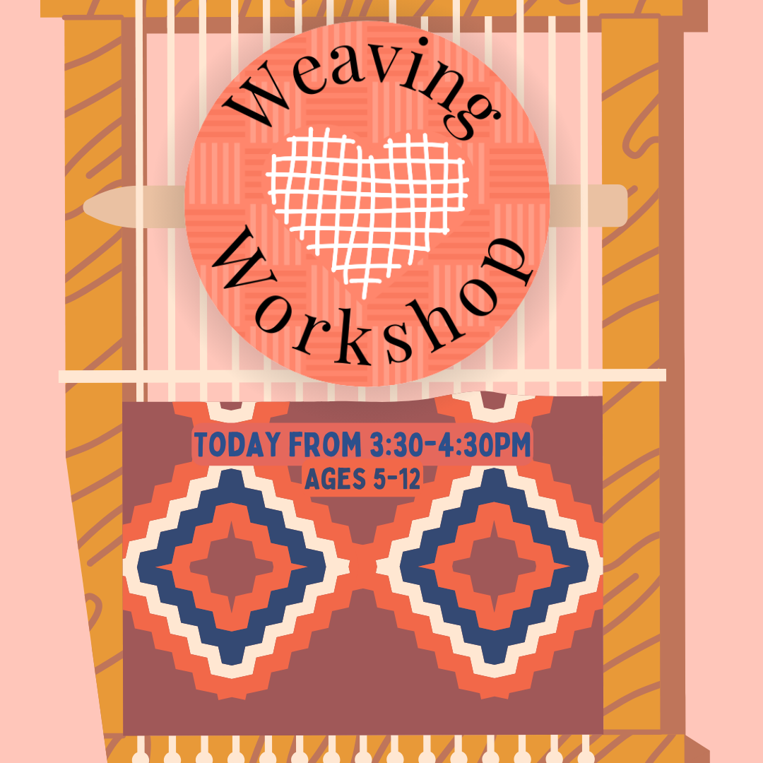 Weaving Workshop (Ages 5-12) meets on Wednesday, May 13 from 3:30 - 4:30 PM.