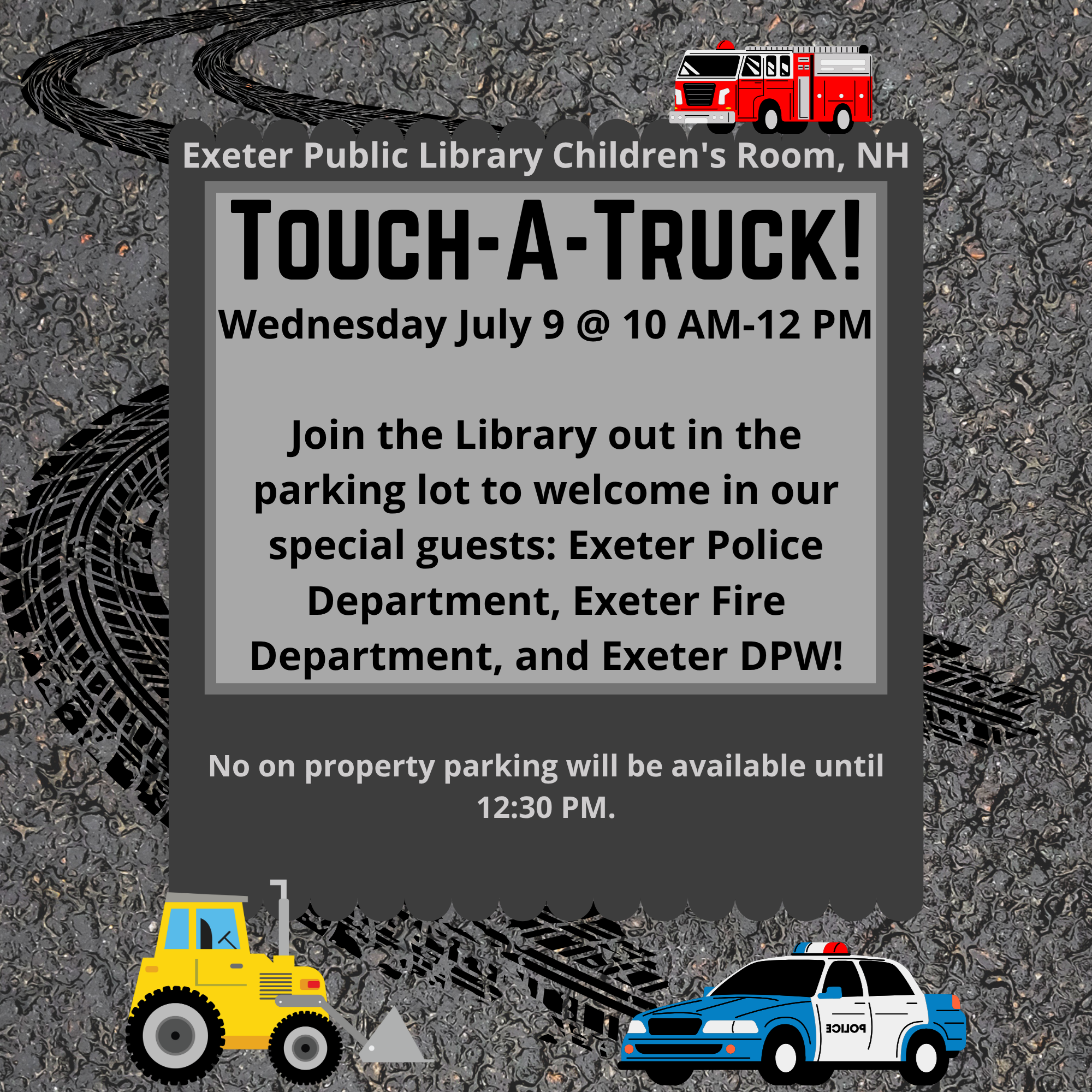 Touch-A-Truck on Wednesday, July 9 at 10 AM - 12 PM. Join the library out in the parking lot to welcome the Exeter Police Department, Exeter Fire Department, and Exeter DPW! No on property parking will be available until 12:30 PM.