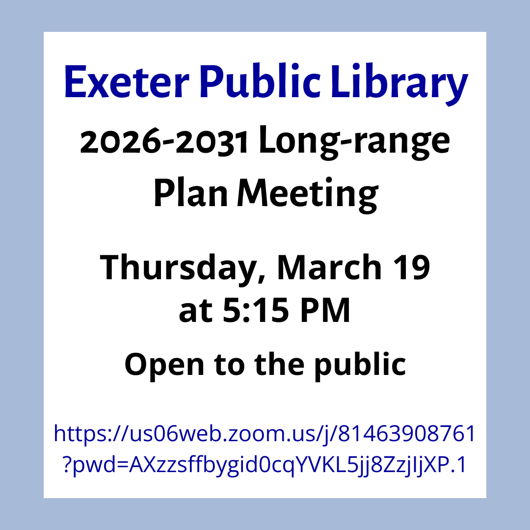 Exeter Public Library 2026-2031 Long-range Plan Meeting Thursday, March 19 at 5:15 PM Open to the public