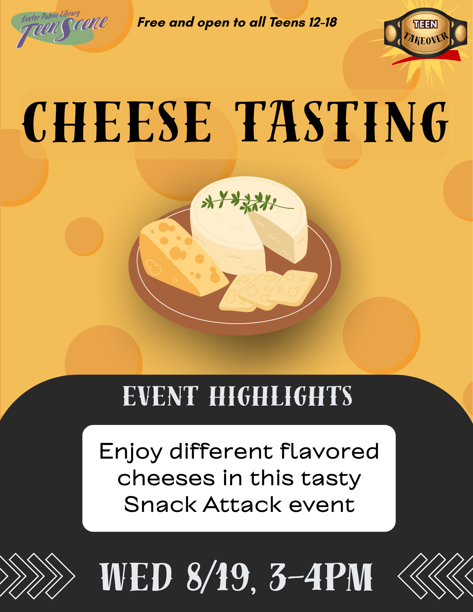 Snack Attack: Cheese Tasting on Wednesday, August 19 at 3 PM. Enjoy different flavored cheeses at this tasty event!