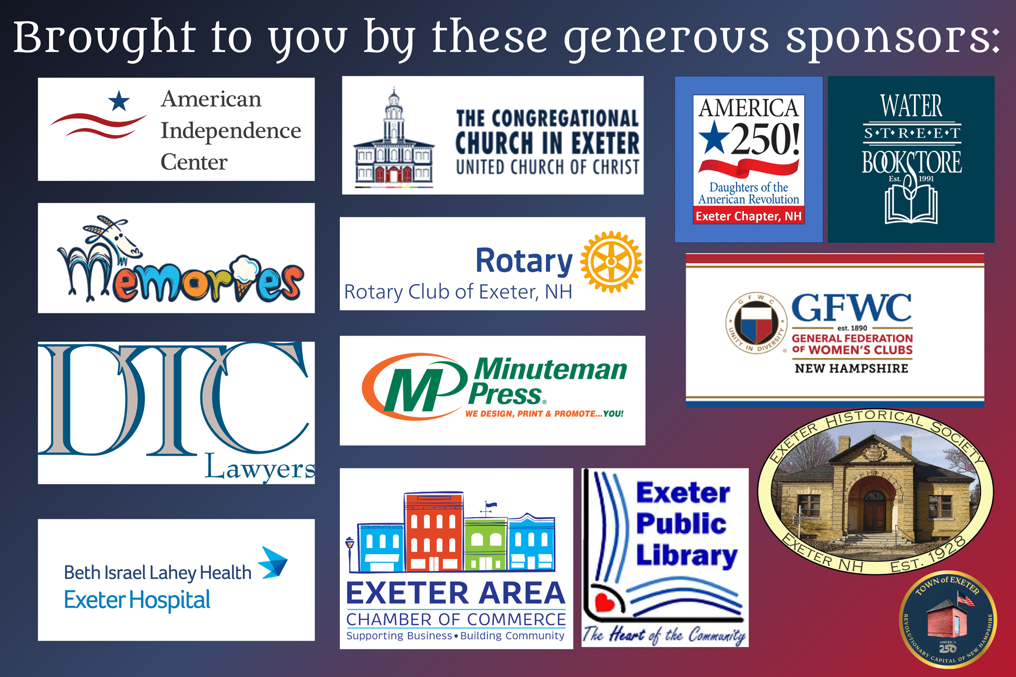 Brought to you by these generous sponsors: American Independence Center, The Congressional Church in Exeter, Exeter Chapter of the Daughters of the American Revolution, Water Street Bookstore, Memories, Exeter Rotary Club, Exeter Area General Federation of Women's Clubs, DTC Lawyers, Minuteman Press, Beth Israel Lahey Health Exeter Hospital, Exeter Area Chamber of Commerce, Exeter Public Library, Exeter Historical Society. Brought to you by these generous sponsors: American Independence Center, The Congressional Church in Exeter, Exeter Chapter of the Daughters of the American Revolution, Water Street Bookstore, Memories, Exeter Rotary Club, Exeter Area General Federation of Women's Clubs, DTC Lawyers, Minuteman Press, Beth Israel Lahey Health Exeter Hospital, Exeter Area Chamber of Commerce, Exeter Public Library, Exeter Historical Society.