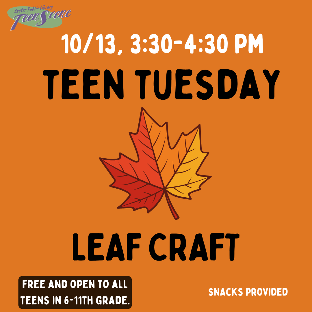 Teen Tuesday: Leaf Craft on October 13 from 3:30 - 4:30 PM.