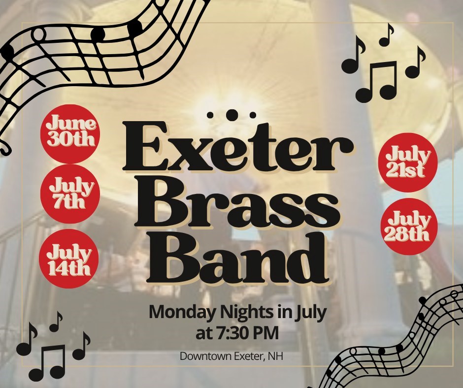 Exeter Brass Band Monday at 7:30 PM: June 30, July 7, July 14, July 21, and July 28.