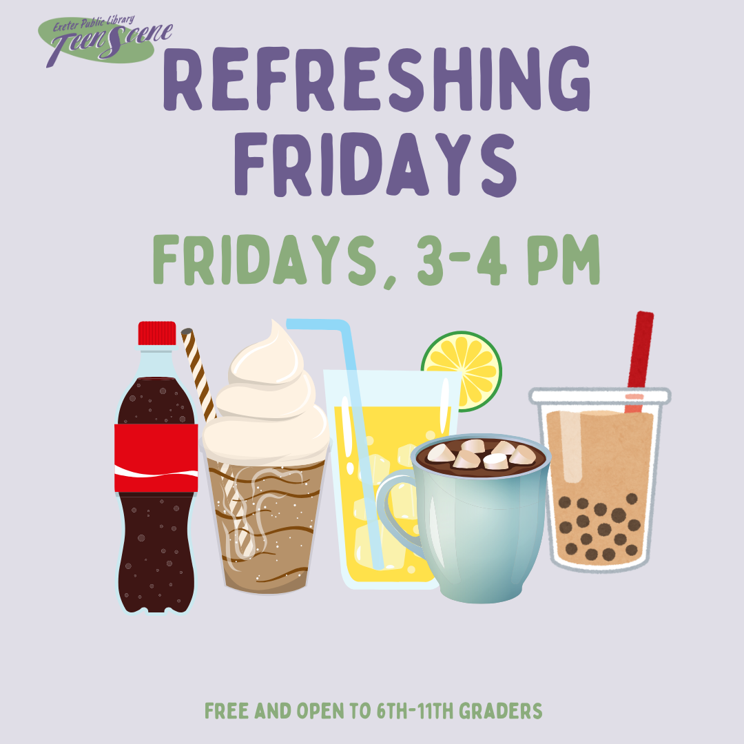 Refreshing Fridays from 3 - 4 PM in the Teen Scene.