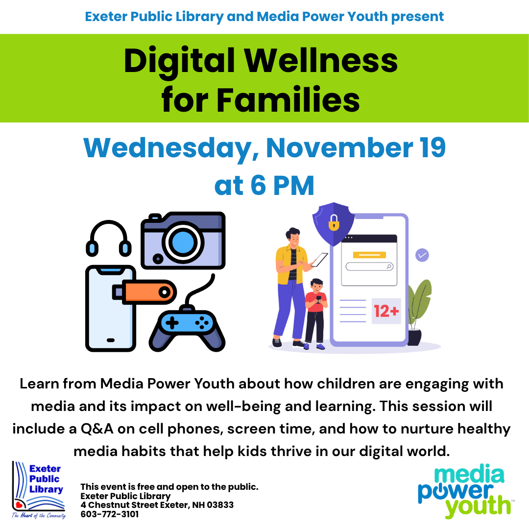 Digital Wellness for Families on Wednesday, November 19 at 6 PM. Presented by Exeter Public Library and Media Power Youth.