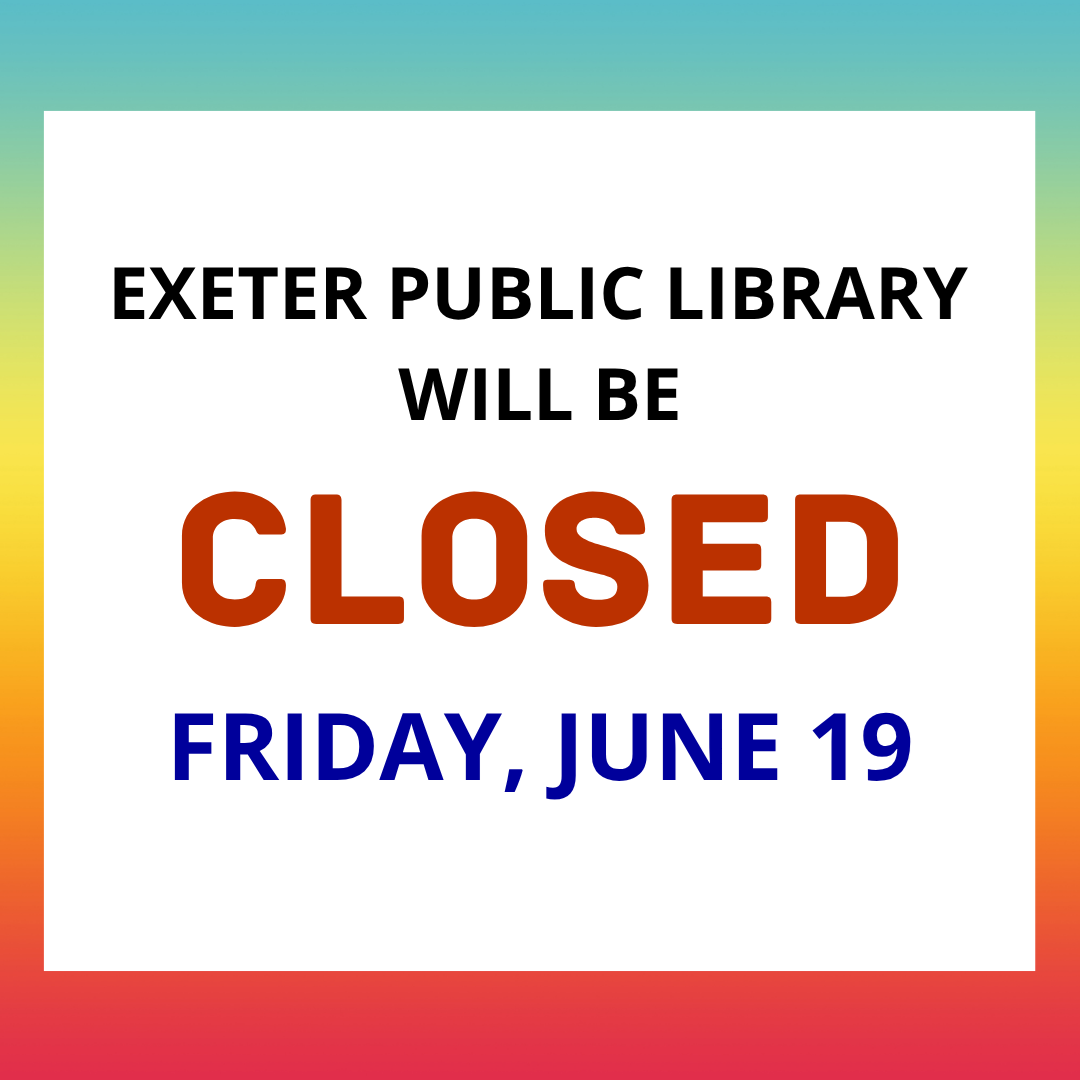 Exeter Public Library will be closed on Friday, June 19.