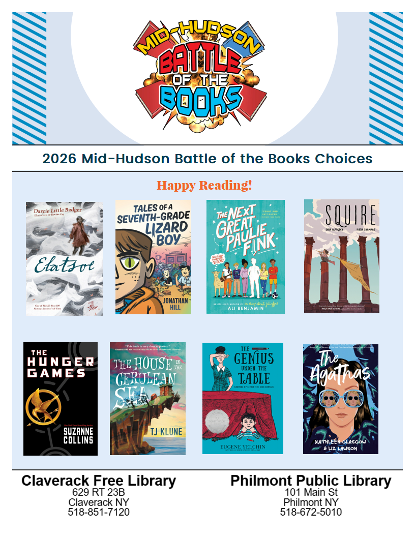 Image of a flyer featuring the 2026 Mid Hudson Battle of the Books Choices. 
1. Elotsoe by  Darcie Little Badger
2.Tales of a Seventh-Grade Lizard Boy by Jonathan Hill 
3. The Next Great Paulie Fink by  Ali Benjamin
4. Squire by Nadia Shamas and Sara Alfageeh
5. The Hunger Games by Suzanne Collins
6. The House in the Cerulean Sea by TJ Klune
7. The Genius Under the Table by Eugene Yelchin
8. The Agathas by Kathleen Glasgow and Liz Lawson
