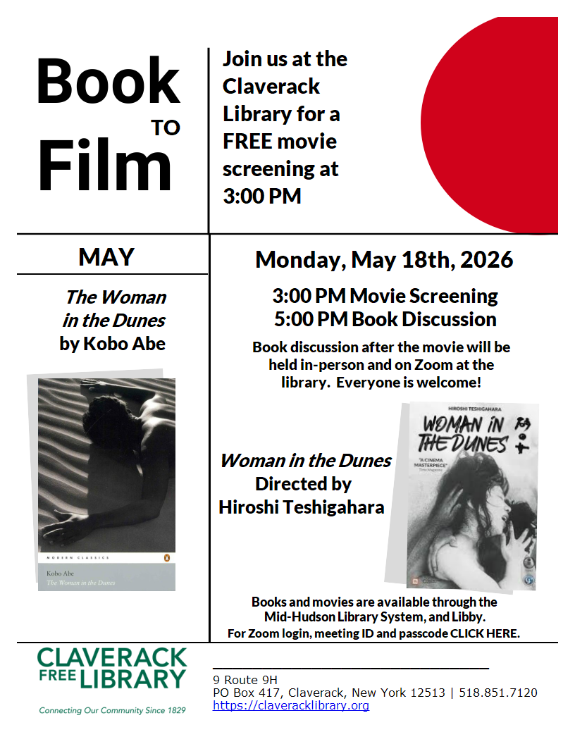 Flyer promoting the May Book to Film Book and Movie club. The May book will be The Woman in the Dunes by Kobo Abe and the Film Woman in the Dunes directed by Hiroshi Teshigahara.  Movie screening is at 3:00 pm in the library and book discussion starts at 5:00 pm both in the library and on zoom. For the zoom link and passcode got to https://claveracklibrary.org/my-library-services/book-groups/