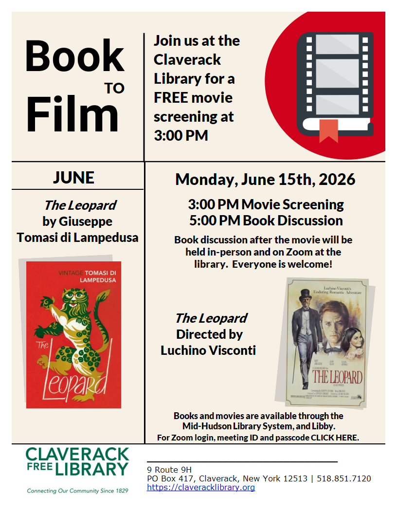 Flyer promoting the June Book to Film Book and Movie club. The June book will be 
The Leopard
by Giuseppe Tomasi di Lampedusa 
and the Film will be 
The Leopard
Directed by
Luchino Visconti  

Movie screening is at 3:00 pm in the library and book discussion starts at 5:00 pm both in the library and on zoom. For the zoom link and passcode got to https://claveracklibrary.org/my-library-services/book-groups/