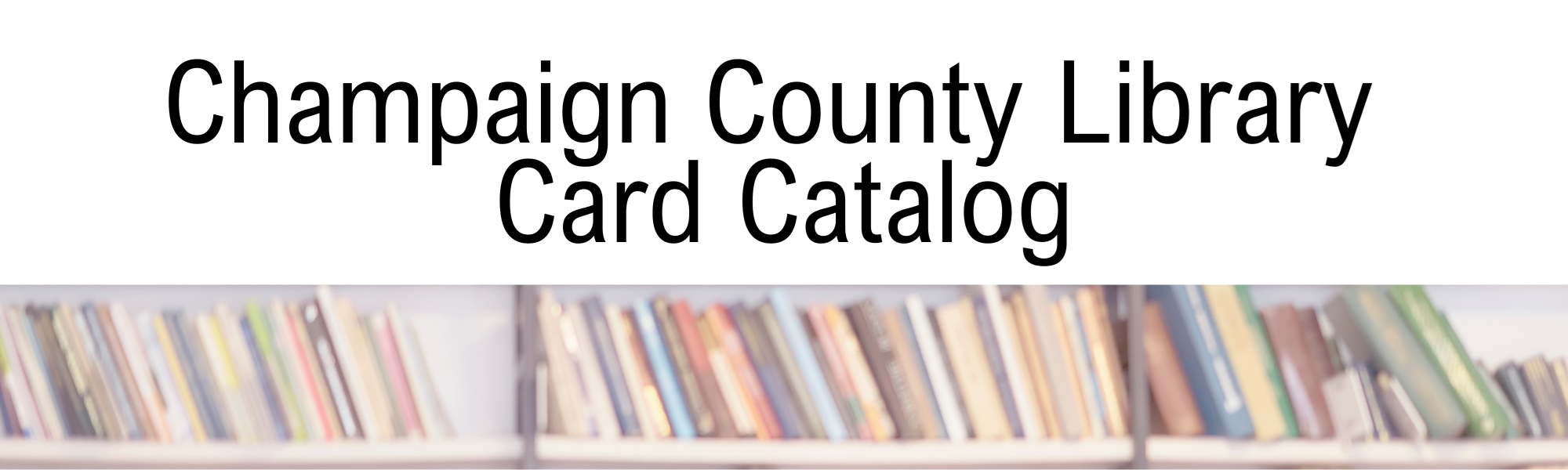 Access the Champaign County Library Card Catalog