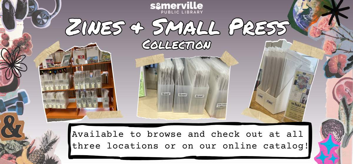 Photos of our zine collection at each library location, with text reading "zines and small press collection. available to browse and check out at all three locations or on our online catalog." including link to zine collection page on our website (opens in new tab).