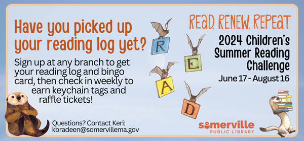 Transcript: Read, Renew, Repeat: 2024 Children's Summer Reading Challenge. June 17 - August 16. Have you picked up your reading log yet? Sign up at any branch to get your reading log and bingo card, then check in weekly to earn keychain tags and raffle tickets. 