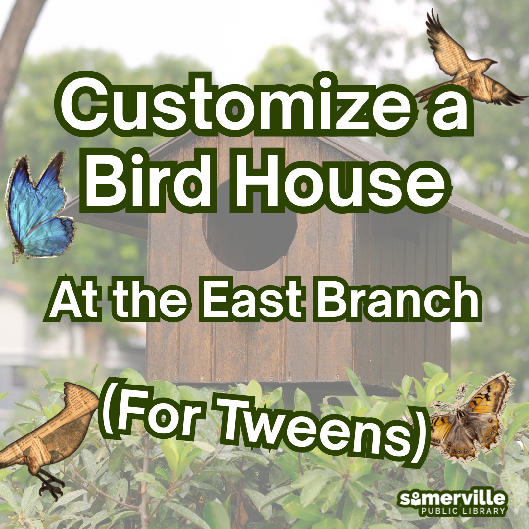 A photograph of a bird house, with text reading "customize a bird house at the east branch for tweens" and with link to a detailed calendar listing (opens in new tab).