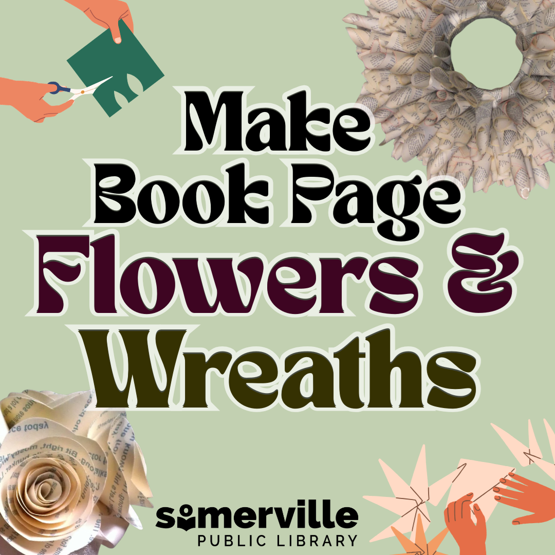 Example crafts of folded book paper flowers and wreaths, with text reading make book page flowers and wreaths, and with link to a detailed calendar listing (opens in new tab).