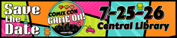 A colorful comics-themed background, with text reading "save the date: comix con game on! On July 25, 2026, at the Central Library" and with link to comics con page on library website.