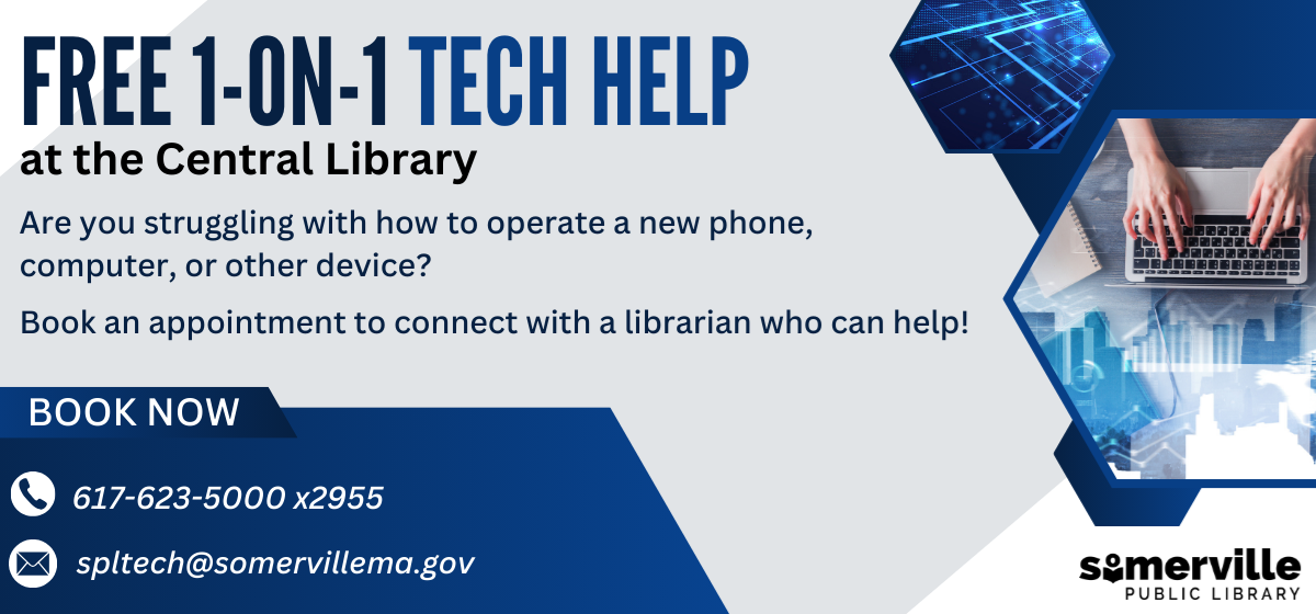 Transcript: Free 1 on 1 tech help at the Central Library. Are you struggling with how to operate a new phone, computer, or other device? Book an appointment to connect with a librarian who can help! Book now by calling 617-623-5000 extension 2955, or emailing spltech@somervillema.gov.