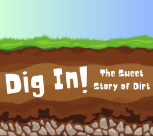 Transcript: Dig in! The sweet story of dirt.