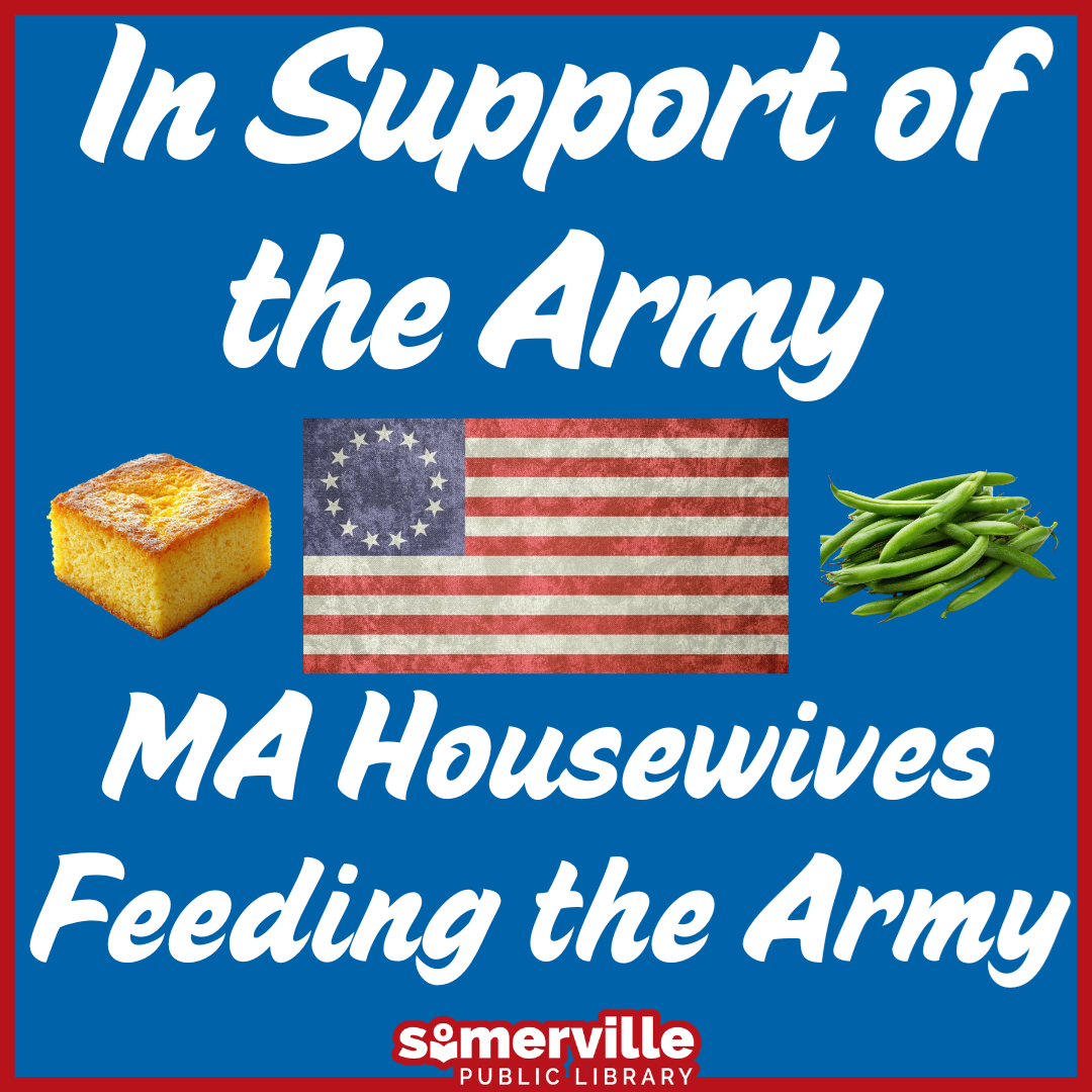 Images of an old US flag, cornbread, and green beans, with text reading "in support of the army: MA housewives feeding the army" and with link to a detailed calendar listing (opens in new tab).