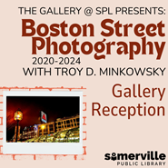 Transcript: The Gallery at SPL presents: Boston Street Photography 2020-2024 with Troy D. Minkowsky: A Gallery Reception.