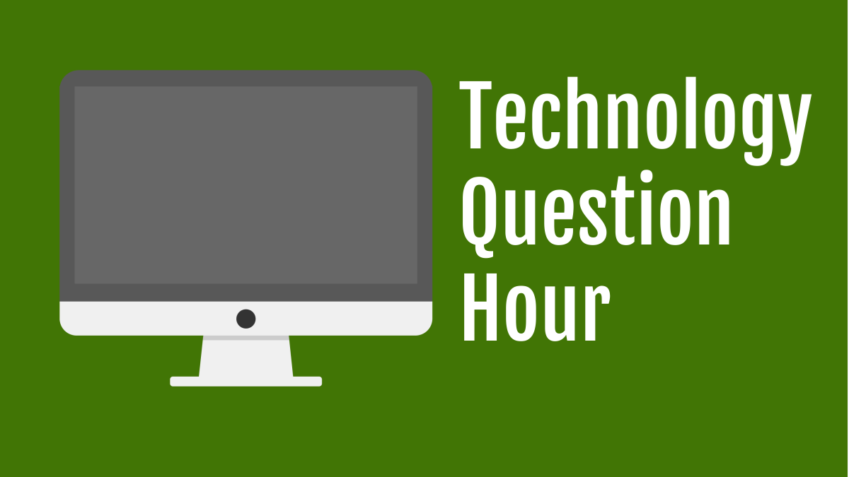 Technology Question Hour