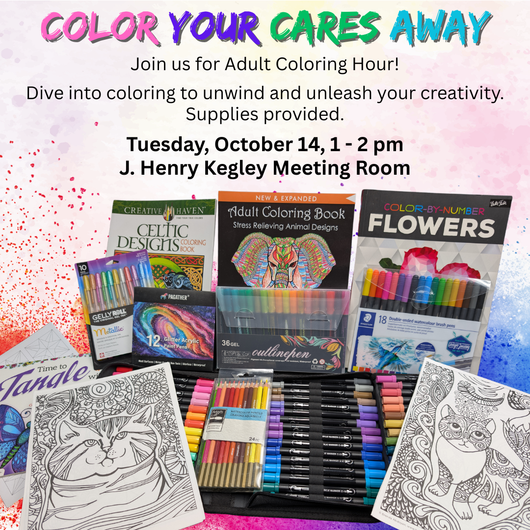 color your cares away Join us for Adult Coloring Hour! Dive into coloring to unwind and unleash your creativity. Supplies provided. Monday, September 15, 1 - 2 pm